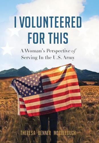 Cover image for I Volunteered for This: A Woman's Perspective of Serving In the U.S. Army
