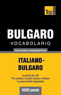 Cover image for Vocabolario Italiano-Bulgaro per studio autodidattico - 5000 parole