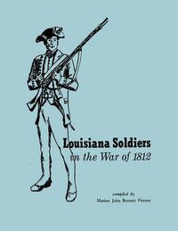 Cover image for Louisiana Soldiers in the War of 1812