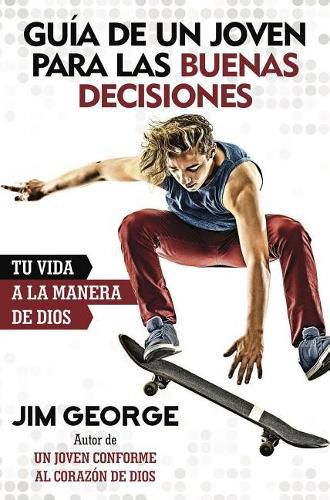 Guia de Un Joven Para Las Buenas Decisiones: Tu Vida a la Manera de Dios