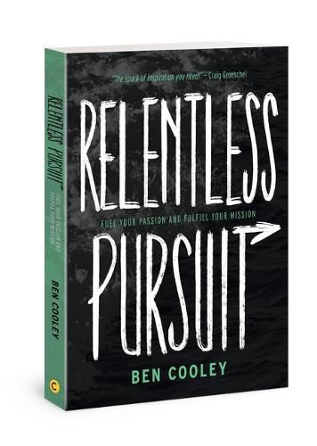 Cover image for Relentless Pursuit: Fuel Your Passion and Fulfill Your Mission