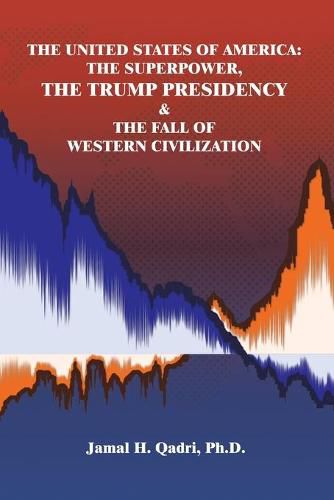 Cover image for The United States of America: the Superpower, the Trump Presidency & the Fall of Western Civilization