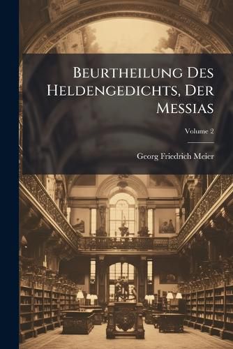 Cover image for Beurtheilung Des Heldengedichts, Der Messias; Volume 2