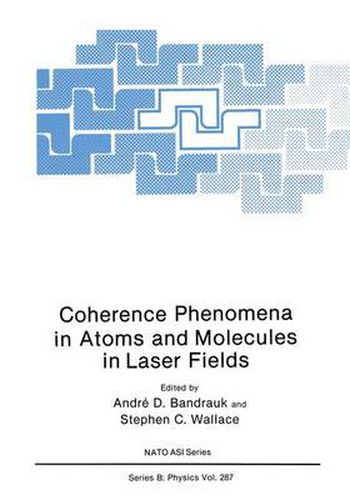 Coherence Phenomena in Atoms and Molecules in Laser Fields: Proceedings of a NATO Advanced Research Workshop Held in Hamilton, Ontario, Canada, May 5-10, 1991