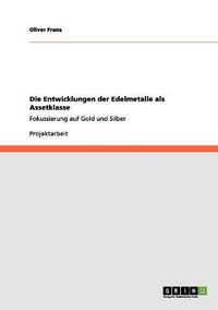 Cover image for Die Entwicklungen der Edelmetalle als Assetklasse: Fokussierung auf Gold und Silber