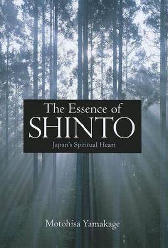 Essence Of Shinto, The: Japan's Spiritual Heart