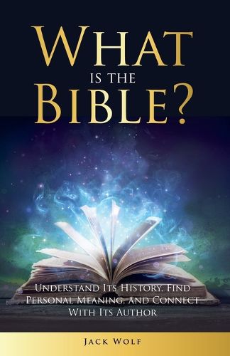 Cover image for What Is The Bible? Understand Its History, Find Personal Meaning, and Connect With Its Author