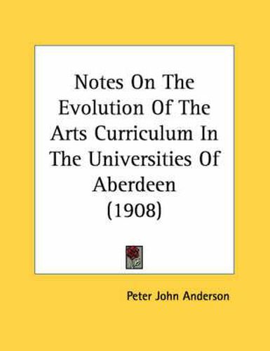 Notes on the Evolution of the Arts Curriculum in the Universities of Aberdeen (1908)