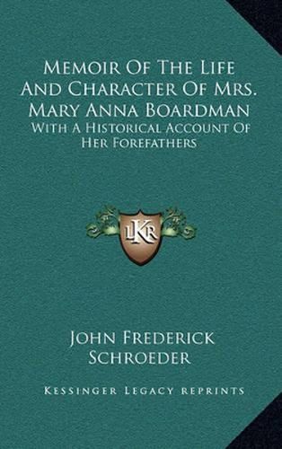 Memoir of the Life and Character of Mrs. Mary Anna Boardman: With a Historical Account of Her Forefathers