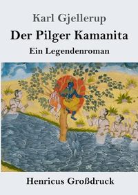 Cover image for Der Pilger Kamanita (Grossdruck): Ein Legendenroman