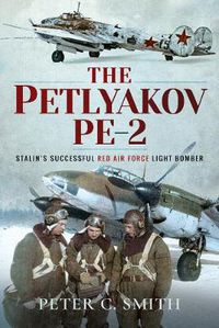 Cover image for The Petlyakov Pe-2: Stalin's Successful Red Air Force Light Bomber