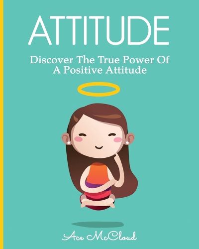 Cover image for Attitude: Discover The True Power Of A Positive Attitude