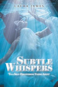 Cover image for Subtle Whispers: To a Self-Discovering Young Adult