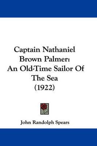 Captain Nathaniel Brown Palmer: An Old-Time Sailor of the Sea (1922)