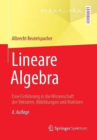 Cover image for Lineare Algebra: Eine Einfuhrung in die Wissenschaft der Vektoren, Abbildungen und Matrizen