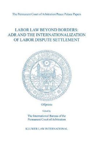 Cover image for Labor Law Beyond Borders: ADR and the Internationalization of Labor Dispute Settlement: ADR and the Internationalization of Labor Dispute Settlement