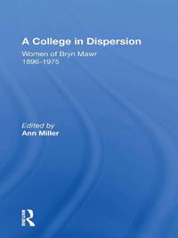 Cover image for A College In Dispersion/h: Women of Bryn Mawr 1896-1975