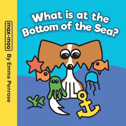 Cover image for Max-moo What is at the Bottom of the Sea?