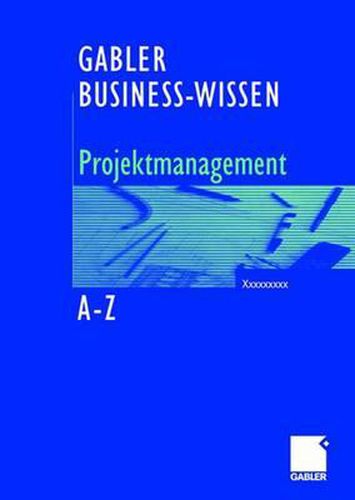 Cover image for Business-Wissen Projektmanagement von A - Z: Kompetent entscheiden. Richtig handeln.