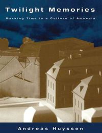 Cover image for Twilight Memories: Marking Time in a Culture of Amnesia
