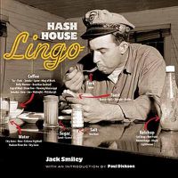 Cover image for Hash House Lingo: The Slang of Soda Jerks, Short-Order Cooks, Bartenders, Waitresses, Carhops and Other Denizens of Yesterday's Roadside