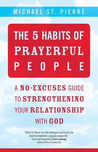 Cover image for The 5 Habits of Prayerful People: A No-Excuses Guide to Strengthening Your Relationship with God