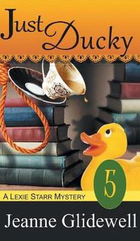 Cover image for Just Ducky (A Lexie Starr Mystery, Book 5)