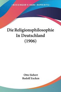 Cover image for Die Religionsphilosophie in Deutschland (1906)