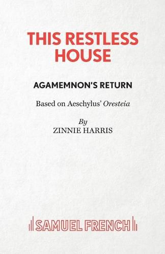 This Restless House, Part One: Agamemnon's Return