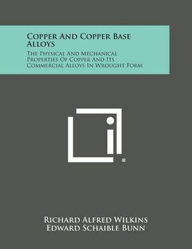 Copper and Copper Base Alloys: The Physical and Mechanical Properties of Copper and Its Commercial Alloys in Wrought Form