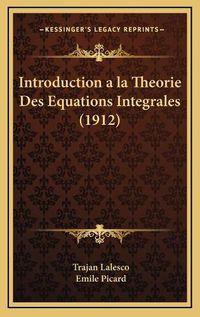 Cover image for Introduction a la Theorie Des Equations Integrales (1912)