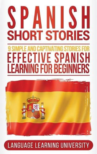 Cover image for Spanish Short Stories: 9 Simple and Captivating Stories for Effective Spanish Learning for Beginners