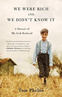 Cover image for We Were Rich and We Didn't Know It: A Memoir of My Irish Boyhood
