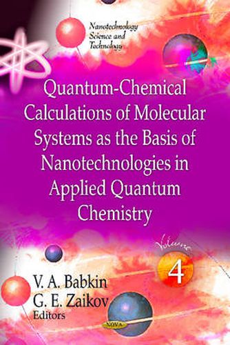 Quantum-Chemical Calculations of Molecular System as the Basis of Nanotechnologies in Applied Quantum Chemistry: Volume 4