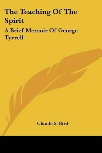 Cover image for The Teaching of the Spirit: A Brief Memoir of George Tyrrell