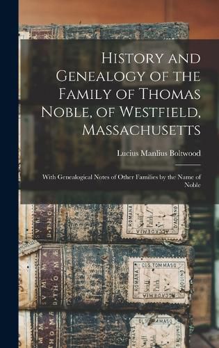 Cover image for History and Genealogy of the Family of Thomas Noble, of Westfield, Massachusetts