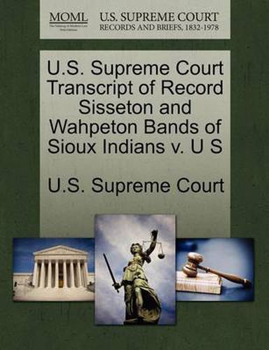 Cover image for U.S. Supreme Court Transcript of Record Sisseton and Wahpeton Bands of Sioux Indians V. U S