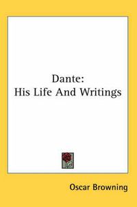 Cover image for Dante: His Life and Writings