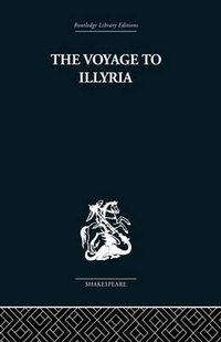 Cover image for The Voyage to Illyria: A New Study of Shakespeare