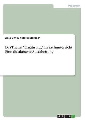 Cover image for Das Thema Ernahrung im Sachunterricht. Eine didaktische Ausarbeitung