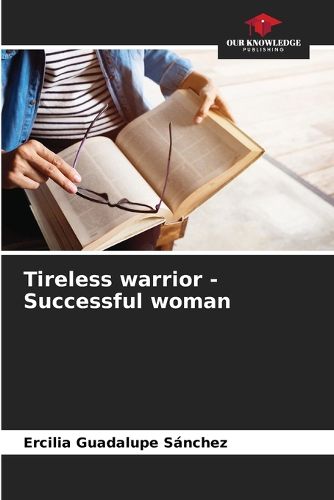 Tireless warrior - Successful woman