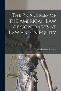 Cover image for The Principles of the American Law of Contracts at Law and in Equity