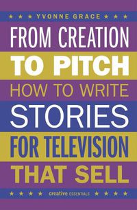 Cover image for From Creation to Pitch: How to Write Stories for Television that Sell