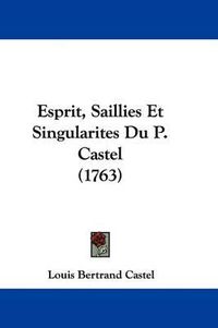 Cover image for Esprit, Saillies Et Singularites Du P. Castel (1763)