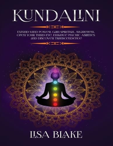 Cover image for Kundalini: Expand Mind Power, Gain Spiritual Awareness, Open Your Third Eye, Enhance Psychic Abilities and Discover Transcendence