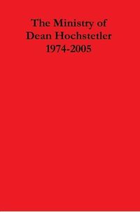 Cover image for The Ministry of Dean Hochstetler 1974-2005