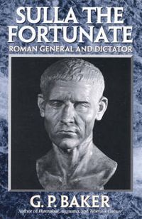 Cover image for Sulla the Fortunate: Roman General and Dictator