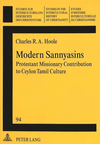 Cover image for Modern Sannyasins: Protestant Missionary Contribution to Ceylon Tamil Culture