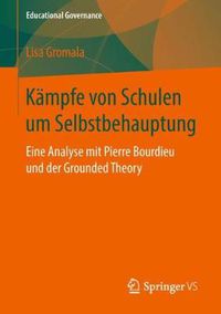 Cover image for Kampfe von Schulen um Selbstbehauptung: Eine Analyse mit Pierre Bourdieu und der Grounded Theory