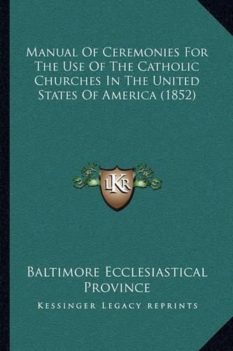 Cover image for Manual of Ceremonies for the Use of the Catholic Churches in the United States of America (1852)